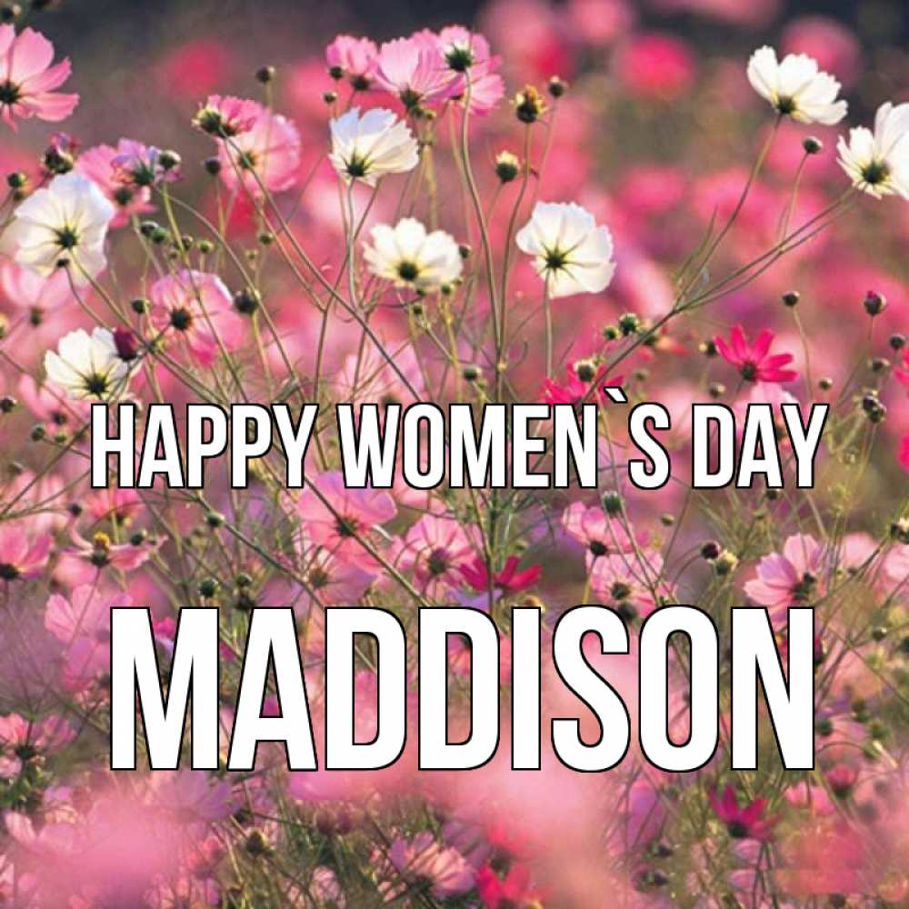 Greetings card с именем, Maddison happy women`s day красиво 1 Greetings with text for free download 